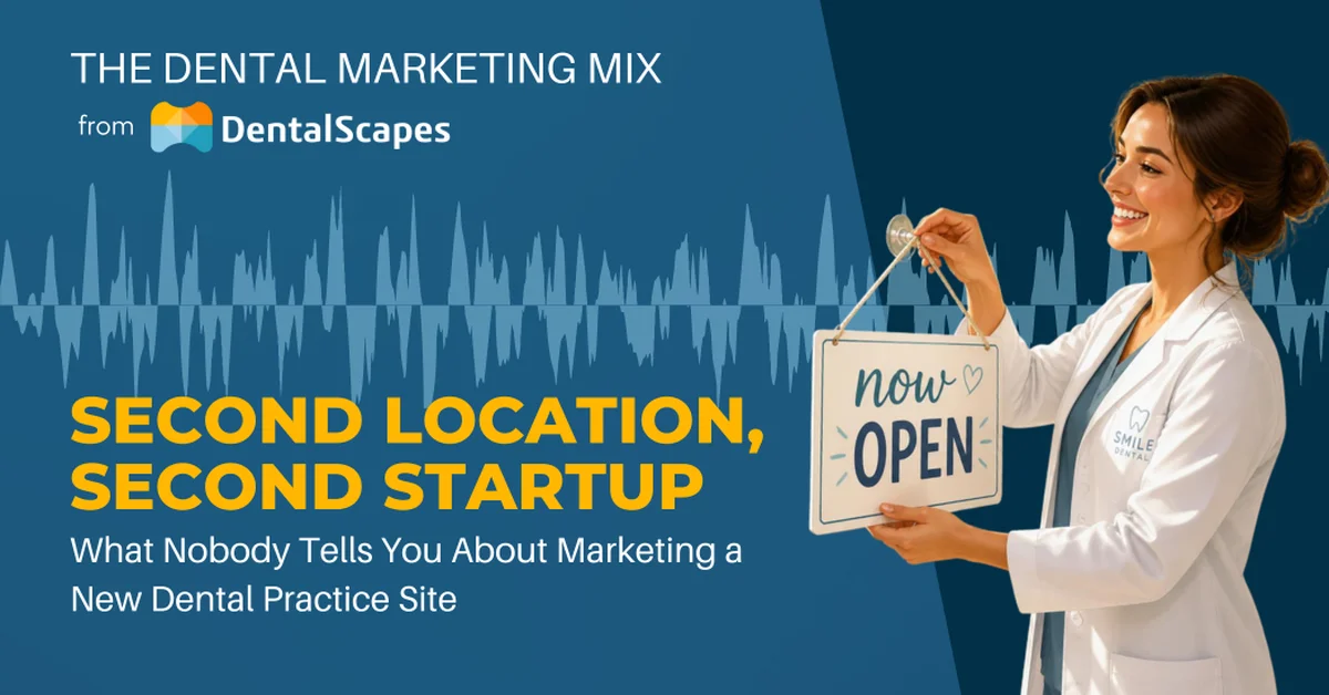 “Second Location, Second Startup” — What Nobody Tells You About Marketing a New Dental Practice Site