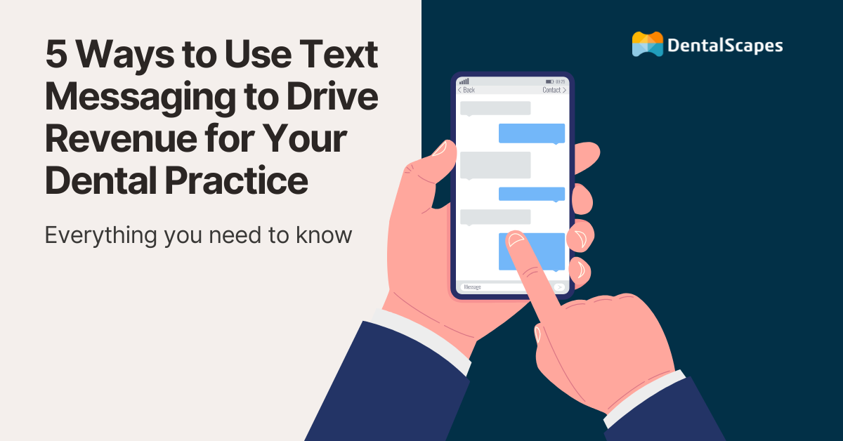 5 Ways to Use Text Messaging to Drive Revenue for Your Dental Practice - DentalScapes