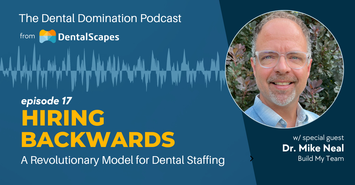 Hiring Backwards - A Revolutionary Model for Dental Staffing - DentalScapes