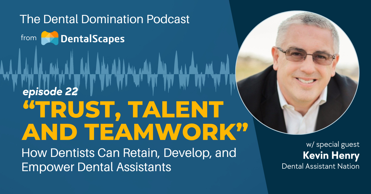 How Dentists Can Retain, Develop, and Empower Dental Assistants - Episode 22 of The Dental Domination Podcast from DentalScapes