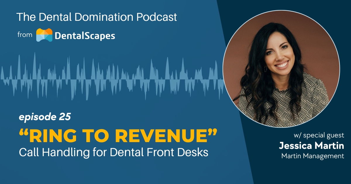 Ring to Revenue: Call Handling for Dental Front Desk Teams - featuring Jessica Martin of Martin Management | The Dental Domination Podcast from DentalScapes