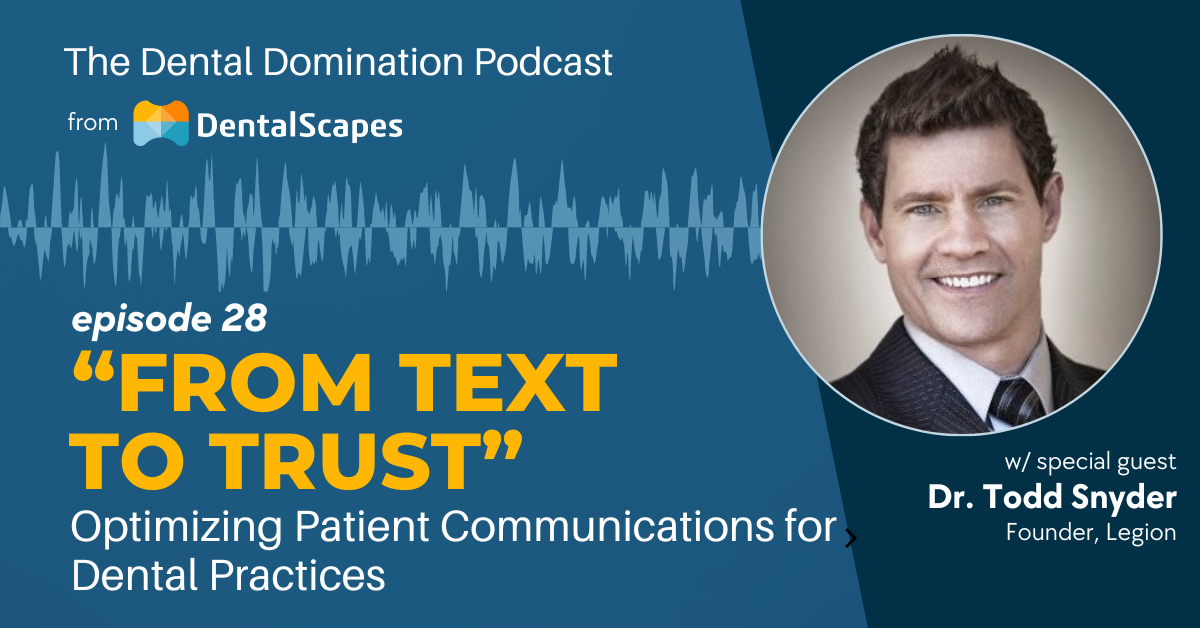 Patient Communications for Dental Practice feat. Dr. Todd Snyder - The Dental Domination Podcast from DentalScapes